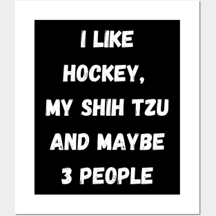 I LIKE HOCKEY, MY SHIH TZU AND MAYBE 3 PEOPLE Posters and Art